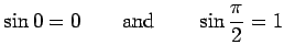 $\displaystyle \sin 0 = 0 \qquad\hbox{and}\qquad \sin\frac{\pi}{2} = 1 $