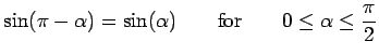 $\displaystyle \sin(\pi-\alpha)=\sin(\alpha) \qquad\hbox{for}\qquad
0\le\alpha \le\frac{\pi}{2}$