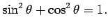 $\displaystyle \sin^2\theta+\cos^2\theta = 1.$