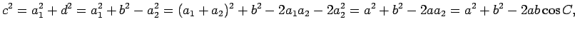 $\displaystyle c^2=a_1^2+d^2=a_1^2 + b^2- a_2^2=(a_1+a_2)^2+b^2-2a_1a_2-2a_2^2=a^2+b^2-2aa_2=a^2+b^2-2ab\cos C,$