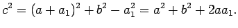 $\displaystyle c^2=(a+a_1)^2+b^2-a_1^2=a^2+b^2+2aa_1.$