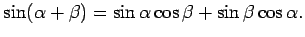 $\displaystyle \sin(\alpha+\beta)=\sin \alpha\cos\beta+\sin\beta\cos\alpha.$