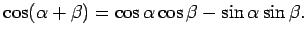 $\displaystyle \cos(\alpha +\beta)=\cos\alpha \cos\beta -\sin\alpha \sin\beta.$