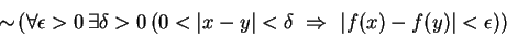 \begin{displaymath}\sim\negthinspace \left( \forall \epsilon >0  \exists \delta...
...\delta  \Rightarrow \vert f(x) - f(y)\vert < \epsilon )
\right)\end{displaymath}