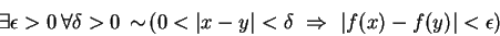 \begin{displaymath}\exists \epsilon >0  \forall \delta >0  \sim\negthinspace \...
... \delta  \Rightarrow \vert f(x) - f(y)\vert < \epsilon
\right)\end{displaymath}