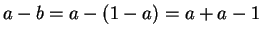 $a-b = a -(1-a) =
a+a-1$