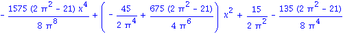 -1575/8*(2*Pi^2-21)*x^4/Pi^8+(-45/2/Pi^4+675/4*(2*Pi^2-21)/Pi^6)*x^2+15/2/Pi^2-135/8*(2*Pi^2-21)/Pi^4