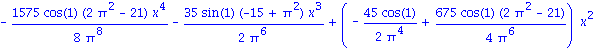 -1575/8*cos(1)*(2*Pi^2-21)*x^4/Pi^8-35/2*sin(1)*(-15+Pi^2)*x^3/Pi^6+(-45/2*cos(1)/Pi^4+675/4*cos(1)*(2*Pi^2-21)/Pi^6)*x^2+(-(3*sin(1)+Pi^2)/Pi^2+21/2*sin(1)*(-15+Pi^2)/Pi^4)*x+15/2*cos(1)/Pi^2-135/8*c...