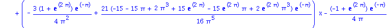 -315/128*(90*Pi^2+210*Pi-4*Pi^4+105-90*exp(2*Pi)*Pi^2+210*exp(2*Pi)*Pi+4*exp(2*Pi)*Pi^4-105*exp(2*Pi))*exp(-Pi)*x^4/Pi^9-35/16*(-15-15*Pi+2*Pi^3+15*exp(2*Pi)-15*exp(2*Pi)*Pi+2*exp(2*Pi)*Pi^3)*exp(-Pi)...