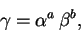 \begin{displaymath}\gamma = \alpha^a   \beta^b,\end{displaymath}