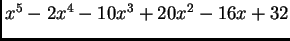 $x^5 - 2x^4 - 10x^3 +20x^2 -16x +32$