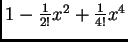 $1-\frac{1}{2!}x^2+\frac{1}{4!}x^4$