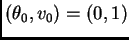 $(\theta_0,v_0) = (0,1)$