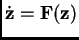 $\dot{\mathbf {z}} =
\mathbf {F}(\mathbf {z})$