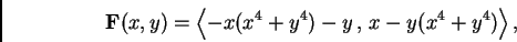 \begin{displaymath}
\mathbf {F}(x,y) = \left\langle -x(x^4+y^4)-y
\, , \, x-y(x^4+y^4) \right\rangle,
\end{displaymath}