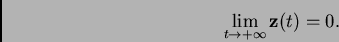 \begin{displaymath}\lim_{t \to +\infty} \mathbf {z}(t) = 0.\end{displaymath}