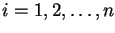 $i=1,2, \ldots, n$