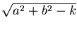 $ \sqrt{a^2 + b^2 -k}$