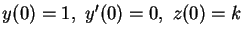 $y(0)=1,\ y'(0)=0,\ z(0)=k$