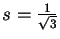 $s= \frac{1}{\sqrt{3}}$