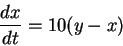 \begin{displaymath}\frac{dx}{dt} = 10(y-x)
\end{displaymath}