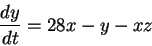 \begin{displaymath}\frac{dy}{dt} = 28x-y-xz
\end{displaymath}