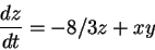 \begin{displaymath}\frac{dz}{dt}=-8/3z+xy
\end{displaymath}