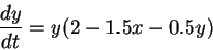 \begin{displaymath}\frac{dy}{dt} = y(2-1.5x-0.5y)
\end{displaymath}