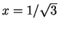 $x=1/\sqrt{3}$