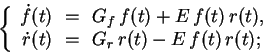 \begin{displaymath}
\left\{
\begin{array}{rcl}
\dot{f}(t) &\!=\!& G_f  f(t) ...
...(t) &\!=\!& G_r  r(t) - E  f(t)  r(t);
\end{array} \right.
\end{displaymath}