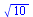 `*`(`^`(10, `/`(1, 2)))