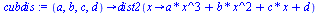 proc (a, b, c, d) options operator, arrow; dist2(proc (x) options operator, arrow; `+`(`*`(a, `*`(`^`(x, 3))), `*`(b, `*`(`^`(x, 2))), `*`(c, `*`(x)), d) end proc) end proc