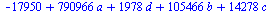 `+`(`-`(17950), `*`(790966, `*`(a)), `*`(1978, `*`(d)), `*`(105466, `*`(b)), `*`(14278, `*`(c)))