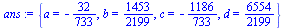 {a = -`/`(32, 733), b = `/`(1453, 2199), c = -`/`(1186, 733), d = `/`(6554, 2199)}