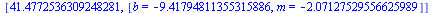 [41.4772536309248281, [b = -9.41794811355315886, m = -2.07127529556625989]]