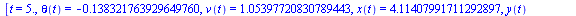 [t = 5., theta(t) = -.138321763929649760, v(t) = 1.05397720830789443, x(t) = 4.11407991711292897, y(t) = .404937110660214983]