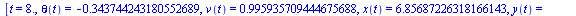 [t = 8., theta(t) = -.343744243180552689, v(t) = .995935709444675688, x(t) = 6.85687226318166143, y(t) = -.308165432458417321]