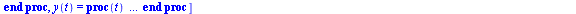 [t = proc (t) local res, data, solnproc, outpoint, t; option `Copyright (c) 2000 by Waterloo Maple Inc. All rights reserved.`; `:=`(_EnvDSNumericSaveDigits, Digits); `:=`(Digits, 15); if _EnvInFsolve ...