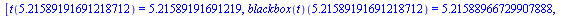 [t(5.21589191691218712) = 5.21589191691219, (blackbox(t))(5.21589191691218712) = 5.21588966729907888, (theta(t))(5.21589191691218712) = -.203962499208465986, (v(t))(5.21589191691218712) = 1.0546469135...