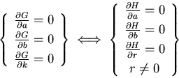 \begin{displaymath}
\left\{ \begin{array}
{c}
 \frac{\partial G}{\partial a} = 0...
 ...tial H}{\partial r} = 0 \ [3pt]
 r \ne 0
 \end{array} \right\}\end{displaymath}