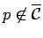 $ p\not\in{\mbox{$\overline{{\mbox{$\mathcal{C}$}}}$}}$