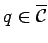 $ q\in{\mbox{$\overline{{\mbox{$\mathcal{C}$}}}$}}$