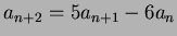 $ a_{n+2} = 5a_{n+1} - 6a_n$