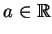 $ a \in {\mathbb{R}}$