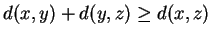 $ d(x,y) + d(y,z) \ge d(x,z)$