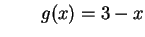 $\displaystyle \qquad g(x)=3-x$