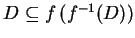 $ D \subseteq f\left( f^{-1}(D) \right)$