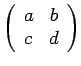 $\left(\begin{array}{cc} a&b c&d\end{array} \right)$