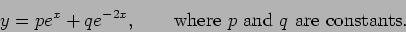 \begin{displaymath}y=p e^x + q e^{-2x}, \qquad \hbox{where $p$ and $q$ are constants}.\end{displaymath}