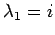 $\lambda_1 = i$